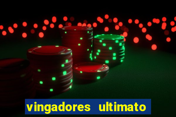 vingadores ultimato assistir dublado